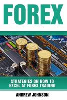 Forex: Strategies on How to Excel at FOREX Trading: Trade Like A King 1548370754 Book Cover