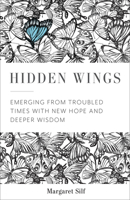 Hidden Wings: Emerging from Troubled Times with New Hope and Deeper Wisdom 1506462014 Book Cover