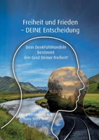 Freiheit und Frieden - DEINE Entscheidung: Dein DenkFühlHandeln bestimmt den Grad deiner Freiheit! (German Edition) 3695765119 Book Cover