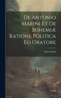 De Antonio Marini et de Bohemiæ Ratione Politica eo Oratore 102211526X Book Cover