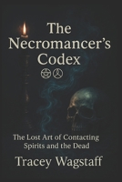The Necromancer’s Codex: The Lost Art of Contacting Spirits and the Dead B0F272K165 Book Cover