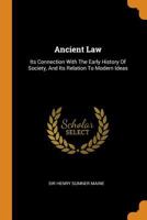 Ancient Law: Its Connection with the Early History of Society, and Its Relation to Modern Ideas 0353616842 Book Cover
