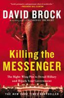 Killing the Messenger: The Right-Wing Plot to Derail Hillary and Hijack Your Government 1455533769 Book Cover