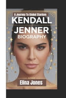 KENDALL JENNER BIOGRAPHY: A journey to global stardom B0DST3J1SB Book Cover