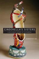 Cinderella's Sisters: A Revisionist History of Footbinding (Philip A. Lilienthal Asian Studies Imprint) 0520218841 Book Cover