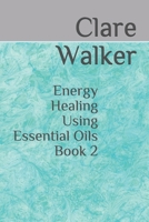 Energy Healing Using Essential Oils: Book 2 B088LH2868 Book Cover