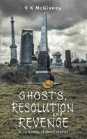 Ghosts, Resolution and Revenge: A Collection of Short Stories 0995788383 Book Cover