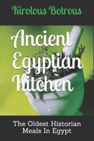 Ancient Egyptian Kitchen: The Oldest Historian Meals In Egypt (Be Egyptian) B085HMCGNK Book Cover