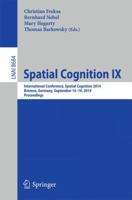 Spatial Cognition IX: International Conference, Spatial Cognition 2014, Bremen, Germany, September 15-19, 2014. Proceedings 3319112147 Book Cover