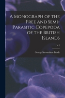 A Monograph of the Free and Semi-Parasitic Copepoda of the British Islands, Volume 2 1015046029 Book Cover
