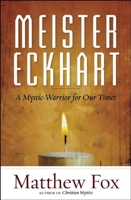 Meister Eckhart: A Mystic-Warrior for Our Times 160868265X Book Cover