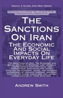 The Sanctions On Iran: The Economic And Social Impacts On Everyday Life (Essays, Reports and Analyses) B0F6VR19GQ Book Cover