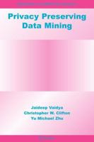 Privacy Preserving Data Mining 1441938478 Book Cover