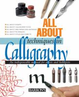All about Techniques in Calligraphy: An Indispensable Manual for Artists and Hobbyists 0764163884 Book Cover