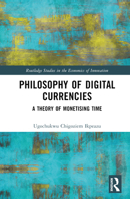 Philosophy of Digital Currencies: A Theory of Monetising Time 1032361395 Book Cover