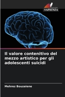 Il valore contenitivo del mezzo artistico per gli adolescenti suicidi 6206136914 Book Cover