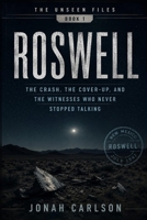 Roswell: The Crash, the Cover-Up, and the Witnesses Who Never Stopped Talking (The Unseen Files) B0H663H6SD Book Cover