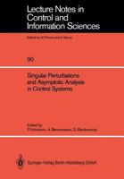 Singular Perturbations and Asymptotic Analysis in Control Systems (Lecture Notes in Control and Information Sciences) 3540173625 Book Cover