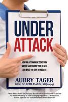 Under Attack: How an Autoimmune Condition May Be Sabotaging Your Health and What You Can Do about It 194544617X Book Cover