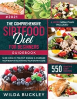 The Comprehensive Sirtfood Diet Guidebook: Shed Weight, Burn Fat, Prevent Disease & Energize Your Body By Activating Your Skinny Gene 550 QUICK & EASY RECIPES + 4-Week Meal Plan 1953693954 Book Cover