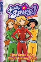 Totally Spies Volume 4: Time Spies When You're Having Fun (Totally Spies Graphic Novel) 1595328181 Book Cover