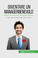 Diventare un manager benevolo: Tirate fuori il meglio dal vostro team 2808609604 Book Cover