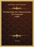 Die Ethnologie Der Indianerstamme Von Guatemala 1160078386 Book Cover