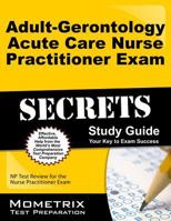 Adult-Gerontology Acute Care Nurse Practitioner Exam Secrets Study Guide: NP Test Review for the Nurse Practitioner Exam 1630942715 Book Cover