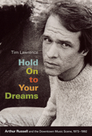 Hold on to Your Dreams: Arthur Russell and the Downtown Music Scene, 1973-1992 (Material Worlds) 0822344858 Book Cover