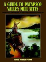 A Guide to Patapsco Valley Mill Sites: Our Valley's Contribution to Maryland's Industrial Revolution 1418452971 Book Cover