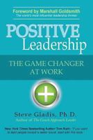 Positive Leadership: The Game Changer at Work 0989131408 Book Cover