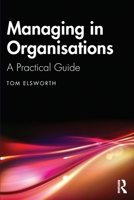 Managing in Organisations: A Practical Guide 1032686618 Book Cover