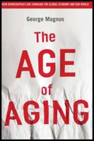 The Age of Aging: How Demographics are Changing the Global Economy and Our World 0470822910 Book Cover
