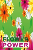 Enjoy the Flower Power: Beautiful Flower Notebook for Girls 1089145578 Book Cover