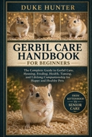 GERBIL CARE HANDBOOK: The Complete Guide to Gerbil Care, Housing, Feeding, Health, Taming, and Lifelong Companionship for Happy and Healthy Pets. B0GZ7BTRL7 Book Cover