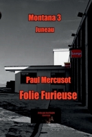 Folie furieuse: Montana 3 Juneau (French Edition) 2487612029 Book Cover