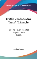 Truth's Conflicts and Truth's Triumphs; Or, the Seven-Headed Serpent Slain: A Series of Essays, with an Allegorical Introduction on Some Chief Errors of the Day 1165805731 Book Cover