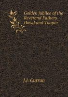 Golden Jubilee of the Reverend Fathers Dowd and Toupin 137761509X Book Cover