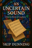 An Uncertain Sound: Church Music in Laodicea B0FCG3V7XP Book Cover