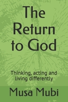 The Return to God: Thinking, acting and living differently B092XGRNCX Book Cover