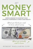 Get Money Smart: Simple Lessons to Kickstart Your Financial Confidence & Grow Your Wealth 099057153X Book Cover