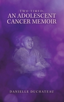 Two-Timed: An Adolescent Cancer Memoir 1665512830 Book Cover