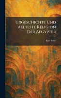 Urgeschichte Und Aelteste Religion Der Aegypter (German Edition) 102606337X Book Cover