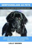 Newfoundland as Pets: Newfoundland General Info, Purchasing, Care, Cost, Keeping, Health, Supplies, Food, Breeding and More Included! The Ultimate Guide for Newfoundland Dogs 1946286702 Book Cover