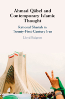Ahmad Q&#257;bel and Contemporary Islamic Thought: Rational Shariah in Twenty-First-Century Iran 1009322230 Book Cover
