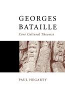 Georges Bataille: Core Cultural Theorist (Core Cultural Theorists series) 0761960775 Book Cover