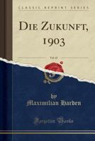 Die Zukunft, 1903, Vol. 43 (Classic Reprint) 0365545627 Book Cover