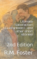 Ultimate Satisfaction Guaranteed:(...and other stories): 2nd Edition (Collected Stories from R.M.Foster) B0GHPK586S Book Cover