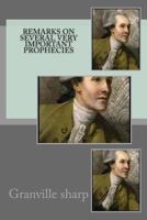Remarks on Several Very Important Prophecies: In Five Parts. I. Remarks on the Thirteenth, Fourteenth, Fifteenth, and Sixteenth Verses of the Seventh ... on the Same ... II. A Dissertation... 1013907477 Book Cover