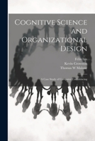 Cognitive Science and Organizational Design: A Case Study of Computer Conferencing 1021177318 Book Cover